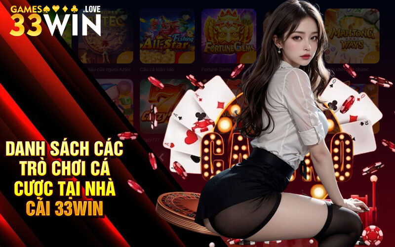 Danh sách các trò chơi cá cược tại Nhà Cái 33Win