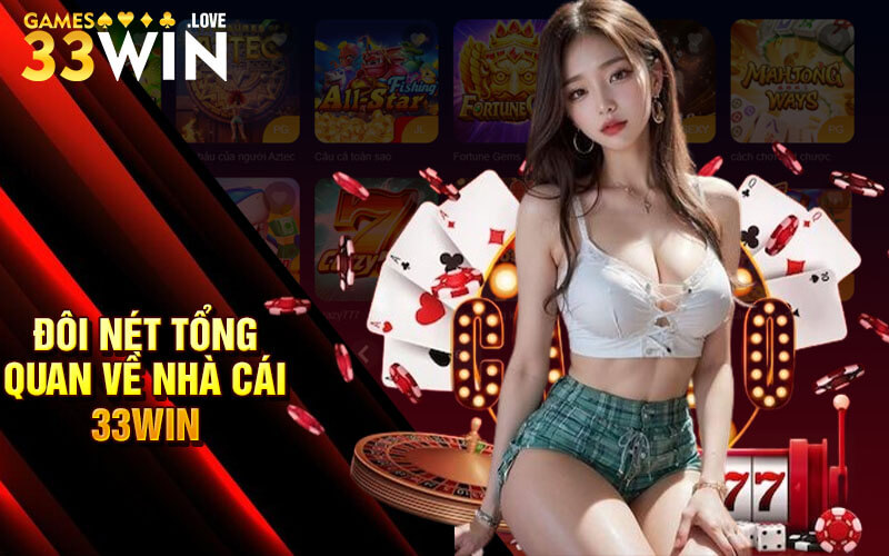 Đôi nét tổng quan về nhà cái 33Win